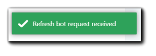 Screenshot: Green notification with a white checkmark: "Refresh bot request received."