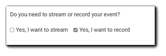 Screenshot: Stream/Record dialog. Transcript: "Do you need to stream or record your event? Yes, I want to stream, Yes, I want to record."