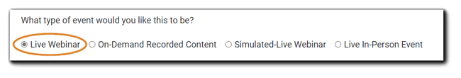 Screenshot: Event Type selection: "What type of event would you like this to be?' Options are Live Webinar, On-Demand Recorded Content, Simulated-Live Webinar, Live In-Person Event.