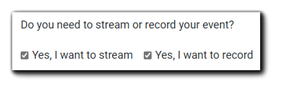 Screenshot: Streaming/Recording selection dialog. "Do you need to stream or record your event?" Options with a checkbox: "Yes, I want to stream" and "Yes, I want to record."