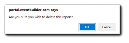 Screenshot: Confirmation Window. Transcript: "Port,eventbuilder.com says, Are you sure you wish to delete this report?" Options are blue Ok button or gray Cancel button.